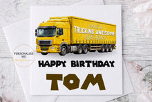 Load image into Gallery viewer, Personalised trucking awesome birthday card with yellow lorry