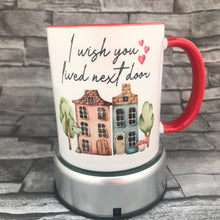 Load image into Gallery viewer, I wish you lived next door Mug
